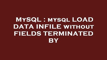 MySQL : mysql LOAD DATA INFILE without FIELDS TERMINATED BY