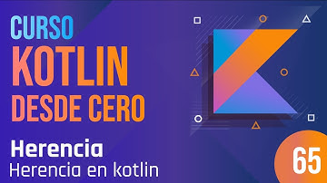 Clase 65 - Curso Kotlin desde cero. Herencia - Herencia en Kotlin