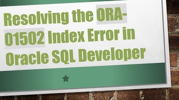 Resolving the ORA-01502 Index Error in Oracle SQL Developer