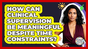 How Can Clinical Supervision Be Meaningful Despite Time Constraints? - Child Welfare Network