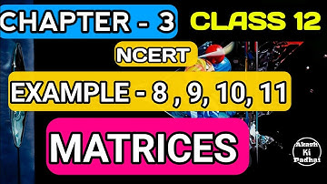 NCERT Example - 8, 9,10, 11 || Matrices chapter - 3 || Class 12 Maths  AkashKiPadhai