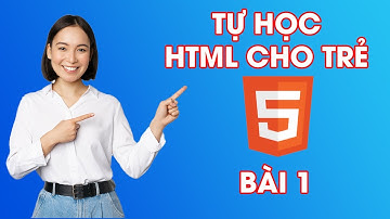 Học làm website - HTML cơ bản (Bài 1) - Cau28x