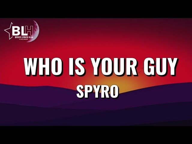 Spyro - Who is your guy (Lyrics) class=