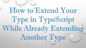 How to Extend Your Type in TypeScript While Already Extending Another Type