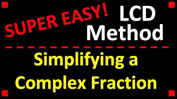 Simplifying a Complex Fraction using the LCD Method