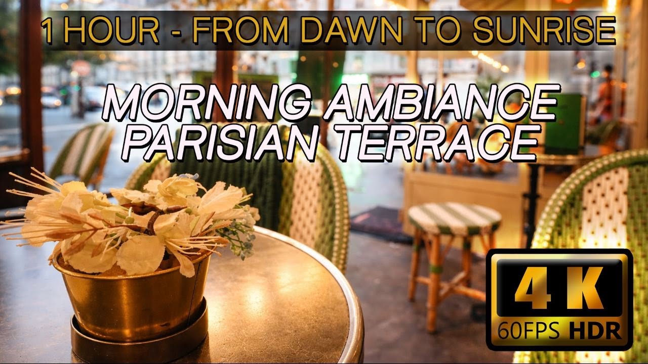 1 HOUR - REAL FOOTAGE - PARISIAN CAFE TERRACE MORNING - RFROM DAWN TO SUNRISE - 4K / 60fps