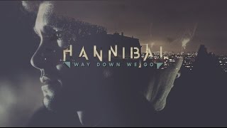 Hannibal || Way down we go Hannibal || Way down we go