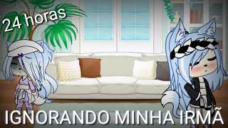 24 horas ignorando minha irmã (ela chorou!?) {Yuna Tube gacha}