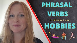 Phrasal verbs and expressions to talk about HOBBIES | English phrasal verbs | Learn English Phrasal verbs and expressions to talk about HOBBIES | English phrasal verbs | Learn English