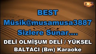 Deli̇ Olmi̇şum Deli̇ - Yüksel Baltaci (Bm) Karaoke / Md Altyapı / Cover /
