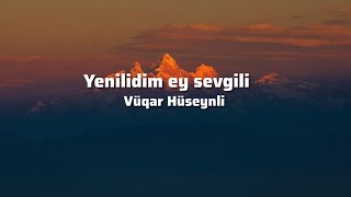Yenildim Ey Sevgili Vüqar Hüseynli