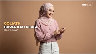 Bawa Kau Pergi  Goliath cover Rasya Ilens 