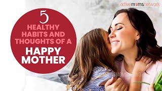 5 Healthy Habits And Thoughts Of A Happy Mother 5 Healthy Habits And Thoughts Of A Happy Mother