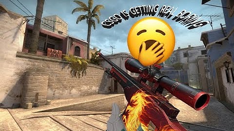 csgo is getting boring