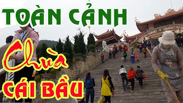 CHI TIẾT TOÀN CẢNH CHÙA CÁI BẦU QUẢNG NINH MỚI NHẤT - BÉ NGUYỆT CHANNEL