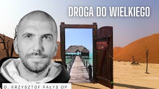 Droga do wielkiego. o. Krzysztof Pałys OP