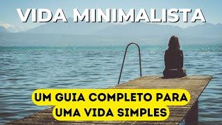 47 Maneiras MINIMALISTAS para TER uma VIDA SIMPLES (GUIA COMPLETO) ESTILO DE VIDA MINIMALISTA