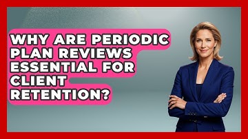 Why Are Periodic Plan Reviews Essential For Client Retention? - Wealth Advisor Success Hub