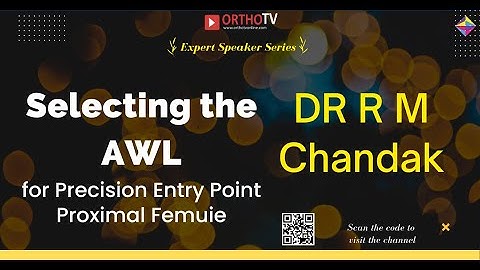 DR R M Chandak - Selecting the AWL for Precision Entry Point Proximal Femuie