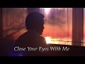 Close Your Eyes With Me - @chestersee - Original
