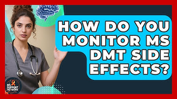 How Do You Monitor MS DMT Side Effects? - MS Support Network
