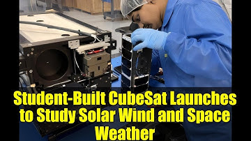 Student-Built CubeSat Launches to Study Solar Wind and Space Weather