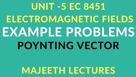 EC 8451 ELECTROMAGNETIC FIELDS- EXAMPLE PROBLEMS POYNTING VECTOR