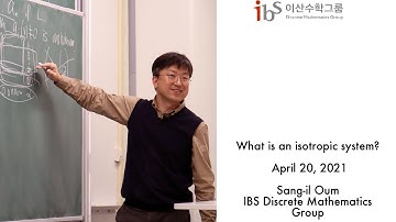2021.04.20, Sang-il Oum (엄상일), What is an isotropic system?