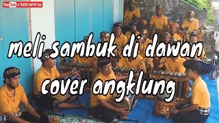 Jeg Keren dek ulik meli sambuk di dawan cover versions Sekha Angklung Satria Muda Desa Sudaji