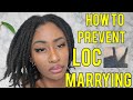 How To Prevent Loc Marrying | Step by Step Routine