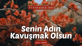 Senin Adın Kavuşmak Olsun | Sabahattin Abi [ŞİİR] Resimi