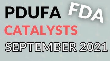 FDA PDUFA Catalysts SEPTEMBER 2021