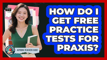 How Do I Get Free Practice Tests For Praxis?