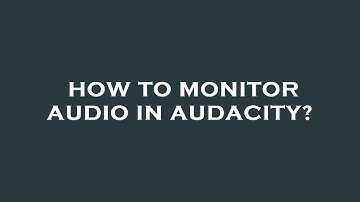 How to monitor audio in audacity?