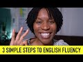 3 SIMPLE ENGLISH FLUENCY STEPS | To Speak Like A Native English Speaker