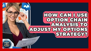 How Can I Use Option Chain Analysis To Adjust My Options Strategy? - Stock and Options Playbook