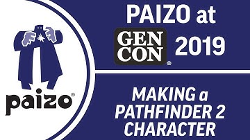 Making Your First Pathfinder 2E Character #2 - Paizo At Gen Con 2019