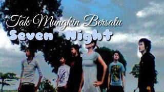 Seven Night - Tak Mungkin Bersatu (official video lyric)