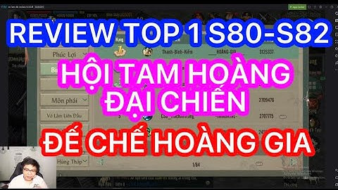 REVIEW TOP 1 S80-S82 LỮ GIANG : ĐẠI CHIẾN HỘI TAM HOÀNG VÀ ĐẾ CHẾ HOÀNG GIA TRONG VLTK1 MOBILE