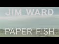 Jim Ward - Paper Fish (Lyric Video)
