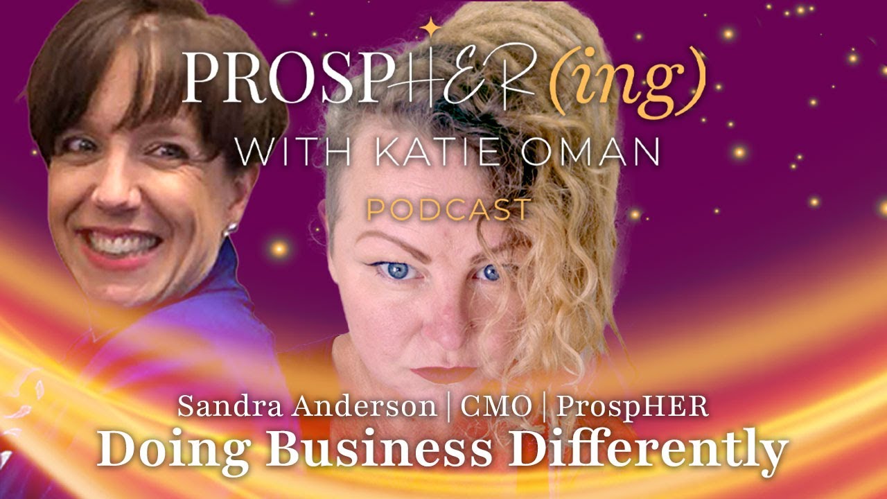 ProspHER(ing) with Katie Oman: Sandra Anderson on Doing Business Differently at ProspHER