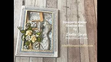 SHADOW BOX CARD TUTORIAL STAMPERIA ATELIER SHELLIE GEIGLE JS HOBBIES AND CRAFTS