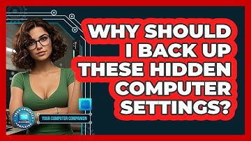 Why Should I Back Up These Hidden Computer Settings? - Your Computer Companion