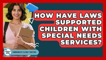 How Have Laws Supported Children With Special Needs Services? - Communicate Clearly Together