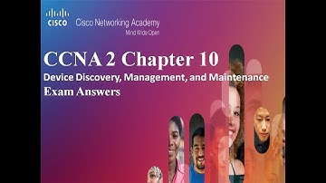 CCNA 2 v6.0 Chapter 10 Device Discovery, Management, and MaintenanceExam Answers 2019. Mr.YSH