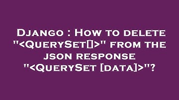 Django : How to delete " QuerySet[] " from the json response " QuerySet [data] "?
