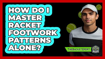 How Do I Master Racket Footwork Patterns Alone?