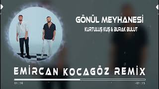 Kurtuluş Kuş & Burak Bulut ft. Emircan Kocagöz - Gönül Meyhanesi (Remix)