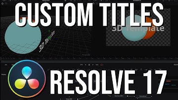 How to Make a Custom 3D Title Template in DaVinci Resolve 17