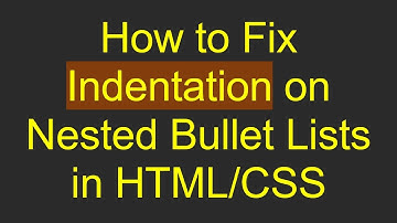 How to Fix Indentation on Nested Bullet Lists in HTML/CSS